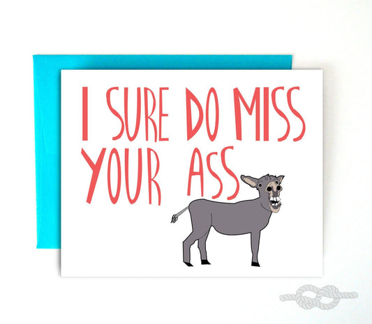 I Sure Do Miss Your Ass | Knotty Cards