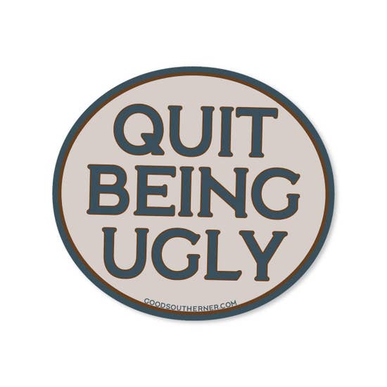 Quit Being Ugly Sticker | Good Southerner - InRugCo Studio & Gift Shop
