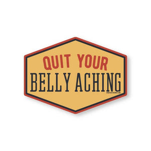 Quit Your Belly Aching Sticker | Good Southerner - InRugCo Studio & Gift Shop